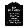 Signmission No Parking This Space Reserved Towing Enforced 24 Hours Day Alum Sign, 24" x 18", BS-1824-23795 A-DES-BS-1824-23795